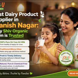 Best Dairy Product Supplier in Manish Nagar: Why Shiv Organic Farm is Trusted