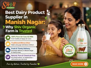 Best Dairy Product Supplier in Manish Nagar: Why Shiv Organic Farm is Trusted